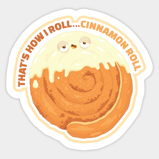 That's how I roll...Cinnamon Roll Sticker by Sam Potter Design